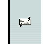 Draw and Write Notebook: Dual Notebook with Blank Space to Draw and Lines for Notes