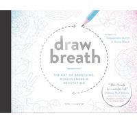Draw Breath: The Art of Breathing: Breathe Your Way to Calm with Simple, Guided Breath-Drawing Meditations