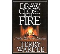 Draw Close to the Fire: Finding God in the Darkness