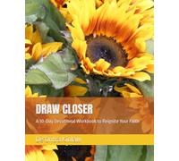 DRAW CLOSER: A 30-Day Devotional Workbook to Reignite Your Faith