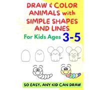 DRAW & COLOR ANIMALS with SIMPLE SHAPES & LINES: For Kids Ages 3-5 (Easy Drawing for Kids)
