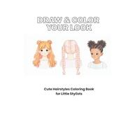 Draw & Color Your Look: Cute Hairstyles Coloring Book for Girls