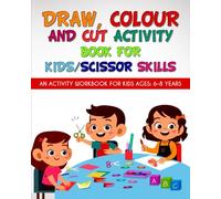 Draw, Colour and Cut Activity book for kids/ scissor skills: An activity workbook for kids ages - 6-8 years; to engage little brains with effective ... (scissor skills, Coloring and doodling books)