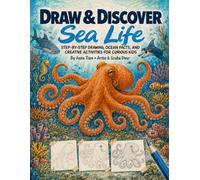 DRAW & DISCOVER SEA LIFE: A Step-by-Step Guide to Drawing Ocean Animals with Full-Color Examples for Kids, Teens, and Beginners