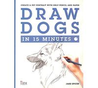 Draw Dogs in 15 Minutes: Create a Pet Portrait With Only Pencil and Paper
