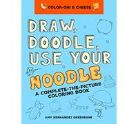 Draw, Doodle, Use Your Noodle: A Complete-The-Picture Coloring Book: 1 (Color-oni & Cheese)