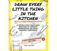 Draw every little thing in the kitchen: A simple daily sketching practice to improve observation and build drawing confidence
