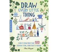 Draw Every Little Thing: Learn to draw more than 100 everyday items, from food to fashion (1) (Inspired Artist)