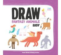 Draw Fantasy Animals Easy: 10 Step-by-Step Drawing Lessons with Tracing and Colouring for Kids Ages 6-9 (Draw it Easy)