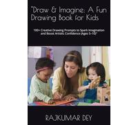 "Draw & Imagine: A Fun Drawing Book for Kids: 100+ Creative Drawing Prompts to Spark Imagination and Boost Artistic Confidence (Ages 5-10)"