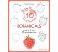 Draw in 10 Minutes: Botanicals: Learn How to Draw in 50 Quick Sketches
