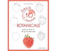 Draw in 10 Minutes: Botanicals: Learn How to Draw in 50 Quick Sketches
