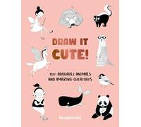 Draw It Cute!: 100+ Adorable Animals and Amazing Creatures (1)