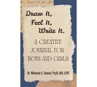 Draw It, Feel It, Write It.: A Creative Journal for Boys and Girls