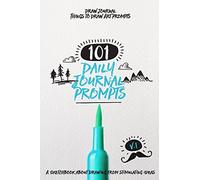 Draw Journal Things to Draw Art Prompts: 101 Daily Journal Prompts A Sketchbook About Drawing from Stimulating Ideas