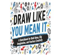DRAW LIKE YOU MEAN IT: Sketchbook for Kids: Large Sketch Pad with Blank White Paper, A Sketchbook for Bold Ideas, Big Imagination, and Fearless Creativity