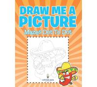 Draw Me a Picture: Mazes Dot To Dot