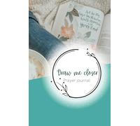 Draw Me Closer: Prayer Journal
