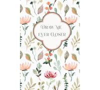 Draw Me Ever Closer: A daily guide to drawing close to the Heavenly Father and discovering His heart for you