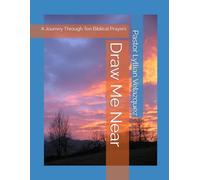 Draw Me Near: A Journey Through Ten Biblical Prayers
