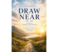 Draw Near: 30 Days of Walking Closely With God (A Life With God)
