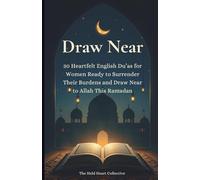 Draw Near: 30 Heartfelt English Du’as for Women Ready to Surrender Their Burdens and Draw Near to Allah This Ramadan