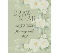 Draw Near: A 52-Week Journey with God: Weekly Devotions to Deepen Your Faith and Quiet Your Soul