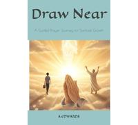 Draw Near: A Guided Prayer Journey for Spiritual Growth