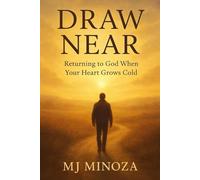 Draw Near:: Returning to God When Your Heart Grows Cold