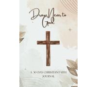 Draw Near to God: A 30-Day Christian Faith Journal