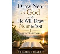 Draw Near to God and He Will Draw Near to You: 100 Declarations | Daily Words of Faith, Trust, and Intimacy With God | Declarations to Strengthen Your Spirit and Deepen Your Walk With Christ