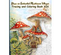 Draw on Enchanted Mushroom Villages Tracing and Coloring Book XIX: A Whimsical Fantasy Tracing and Coloring Book Featuring 50 Detailed Mushroom ... (Mystic Lines Tracing & Coloring Series)
