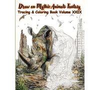 Draw on Mythic Animals Fantasy Tracing & Coloring Book Volume XXIX: A Fantasy Tracing and Coloring Book Legendary Mythic Animals. Designed for ... (Mystic Lines Tracing & Coloring Series)