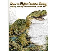 Draw on Mythic Creatures Fantasy Tracing & Coloring Book Volume XXX: A Detailed Collection of Legendary Beasts for Tracing and Coloring, Featuring ... (Mystic Lines Tracing & Coloring Series)