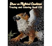Draw on Mythical Creatures Tracing and Coloring Book VII: A Fantasy Dragon Art Workbook for Tracing, Coloring, and Creative Relaxation - 50 Detailed ... with Bleed-Through Protection Pages