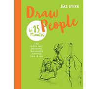 Draw People in 15 Minutes: Amaze your friends with your drawing skills (Draw in 15 Minutes)