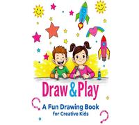 Draw & Play: A Fun Drawing Book for Creative Kids: Inspire Young Artists with Imaginative Prompts and Lots of Space to Doodle, Sketch, and Create!