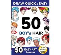 Draw Quick & Easy 50 Boy’s Hair: How to Draw Anime Manga Step by Step - Drawing book for Beginners - Cartoon Art Lessons Character Design for Kids, Teens, Adults