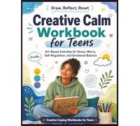 Draw, Reflect, Reset: Creative Calm Workbook for Teens: Art-Based Activities for Stress, Worry, Self-Regulation, and Emotional Balance