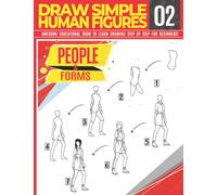 Draw Simple Human Figures 02: People & forms Awesome Educational Book to Learn Drawing Step by Step For Beginners!: Learn to draw anatomy figures for ... and back to school gift (Draw Like a Pro)