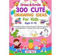 ✨Draw & Smile: Learn 300 Cute Drawing Ideas for Kids Ages 4-12 /Easy Step-by-Step Drawing Prompts for Cute Animals, Food, Toys, and More! Fun and Easy ... Screen-Free Fun, and Creative Learning