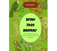 Draw That Animal! A Wild Guessing & Drawing Game for Kids Who Know Their Creatures: For Kids Who Know Their Animals (And Aren’t Afraid to Sketch Them!)