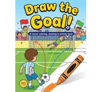 Draw the Goal!: A Soccer Coloring, Drawing & Activity Book for Kids Ages 7-12 - Shots, Penalties, Saves, Mazes and Fan Cards