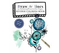Draw the lines: 50 Relaxing Watercolor Pages to Be Calm and Creative. The Book Has the Colors, You Draw the Lines. A Reverse Coloring Book