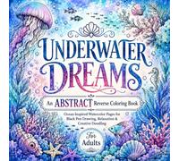 Draw the lines Underwater Dreams: An Abstract Reverse Coloring Book for Adults with Ocean-Inspired Watercolor Pages for Black Pen Drawing, Relaxation, and Creative Doodling (Atelier Reverse)