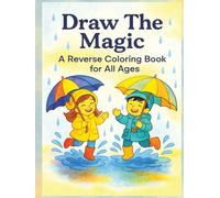 Draw The Magic: A Reverse Coloring Book for All Ages: 72 Reverse Coloring Pages with Relaxing Watercolor Art for Kids, Teens, and Adults