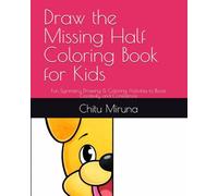 Draw the Missing Half Coloring Book for Kids: Fun Symmetry Drawing & Coloring Activities to Boost Creativity and Confidence