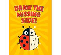 Draw the Missing Side: A Fun Symmetry Drawing & Coloring Book for Kids Ages 3-8: Learn to Draw and Complete the Picture with Easy Symmetry Activities for Boys and Girls