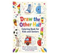 Draw the Other Half Coloring Book for Kids and Seniors: 85 easy half-pictures to complete and color - creative drawing practice, simple outlines and relaxing coloring fun across 173 pages