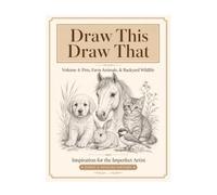 Draw This Draw That: Volume 4: Pets, Animals & Backyard Wildlife